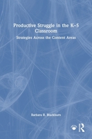 Productive Struggle in the K-5 Classroom: Increasing Student Learning and Motivation Across the Content Areas 1041154550 Book Cover