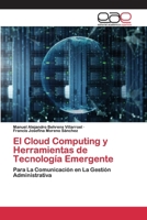 El Cloud Computing y Herramientas de Tecnología Emergente: Para La Comunicación en La Gestión Administrativa 6200405166 Book Cover