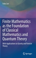 Finite Mathematics As the Foundation of Classical Mathematics and Quantum Theory : With Applications to Gravity and Particle Theory 3030611000 Book Cover