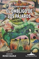 El ombligo de los pájaros (COLECCIÓN MUSEO SALVAJE) (Spanish Edition) 1966772173 Book Cover