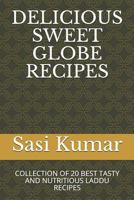 Delicious Sweet Globe Recipes: Collection of 20 Best Tasty and Nutritious Laddu Recipes 1982991526 Book Cover