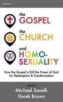 The Gospel, the Church, and Homosexuality: How the Gospel is Still the Power of God for Redemption and Transformation 0692044930 Book Cover