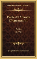 Plantes Et Arbustes D’Agrement V1: Cahier (1791) 1104891263 Book Cover