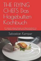THE FLYING CHEFS Das Hagebutten Kochbuch: 10 raffinierte exklusive Rezepte vom Flitterwochenkoch von Prinz William und Kate und VIP Koch The Rolling ... (THE FLYING CHEFS Rezepte) 1799011968 Book Cover