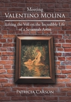 Meeting Valentino Molina: Lifting the Veil on the Incredible Life of a Savannah Artist 1662408196 Book Cover