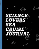 Science Lovers Sea Cruise Journal: Final Frontier Cruise Port and Excursion Organizer, Travel Vacation Notebook, Packing List Organizer, Trip Planning Diary, Itinerary Activity Agenda, Countdown Is On 1709961732 Book Cover