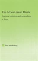 The African-Asian Divide: Analyzing Institutions and Accumulation in Kenya 0415654394 Book Cover