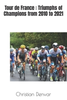 Tour de France : Triumphs of Champions from 2010 to 2021 B0C9SFNWK1 Book Cover