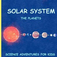 Solar System: The Planets (Science Adventures For Kids) 1974645940 Book Cover