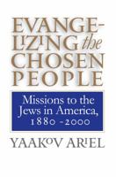Evangelizing the Chosen People: Missions to the Jews in America, 1880-2000 (H. Eugene and Lillian Youngs Lehman Series) 0807848808 Book Cover