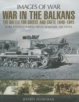 War in the Balkans: The Battle for Greece and Crete 1940-1941 1781592489 Book Cover