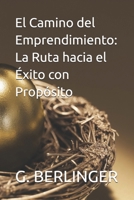 El Camino del Emprendimiento: La Ruta hacia el Éxito con Propósito (Spanish Edition) B0DT63NT1N Book Cover