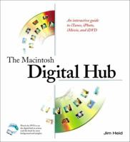 The Macintosh Digital Hub: An Interactive Guide to iTunes, iPhoto, iMovie, and iDVD 0321125290 Book Cover