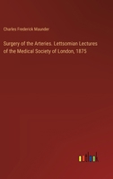Surgery of the Arteries. Lettsomian Lectures of the Medical Society of London, 1875 3385367298 Book Cover