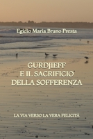 Gurdjieff e il Sacrificio della Sofferenza: La Via verso la Vera Felicità (Italian Edition) B0GJP6K1PK Book Cover