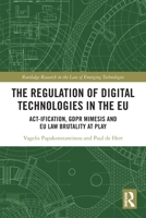 The Regulation of Digital Technologies in the EU: Act-Ification, Gdpr Mimesis, and EU Law Brutality at Play 1032630159 Book Cover