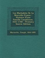 Les Machab�es De La Nouvelle-france: Histoire D'une Famille Canadienne, 1641-1768 0353746606 Book Cover
