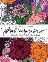 Floral Inspirations: A detailed floral adult coloring book 1979746354 Book Cover