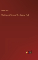 The Life and Times of Rev. George Peck 3368819003 Book Cover