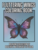 Fluttering Wings Coloring Book: Relaxing Collection of Beautiful Butterflies to Color B0C47JL9SK Book Cover