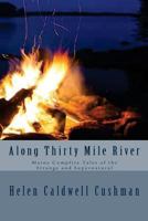 Along Thirty Mile River: Maine Campfire Tales of the Strange and Supernatural 1539163504 Book Cover