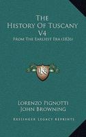 The History Of Tuscany V4: From The Earliest Era 1104393883 Book Cover