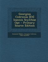 Georgius Cedrenus [Et] Ioannis Scylitzae Ope - Primary Source Edition 101651039X Book Cover