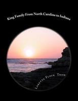 King Family from North Carolina to Indiana: Ancestors and Decendants of Larry King Thom 1505801400 Book Cover