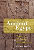 Ancient Egypt: Cradle of Early Christianity 9463013334 Book Cover