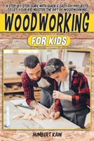 Woodworking for Kids: A Step-by-Step Guide with Quick & Easy DIY Projects to Let your Kid Master the Art of Woodworking B08RRGMQ9F Book Cover