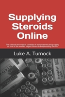 Supplying Steroids Online: The cultural and market contexts of enhancement drug supply on one of the world's largest fitness & bodybuilding forums B08WZMB7ST Book Cover