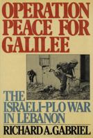 Operation Peace for Galilee: The Israeli-PLO War in Lebanon 0809074540 Book Cover