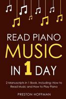 Read Piano Music: In 1 Day - Bundle - The Only 2 Books You Need to Learn Piano Sight Reading, Piano Sheet Music and How to Read Music for Pianists Today 1717010830 Book Cover