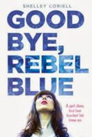 Goodbye, Rebel Blue 1419709305 Book Cover