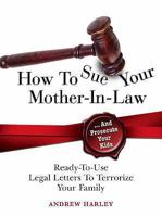 How to Sue Your Mother-in-Law and Prosecute Your Kids 1843172313 Book Cover