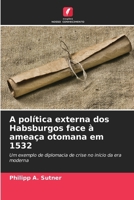 A política externa dos Habsburgos face à ameaça otomana em 1532 (Portuguese Edition) 620959803X Book Cover