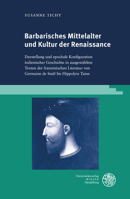 Barbarisches Mittelalter Und Kultur Der Renaissance: Darstellung Und Epochale Konfiguration Italienischer Geschichte in Ausgewahlten Texten Der ... Taine (Studia Romanica, 209) 3825366294 Book Cover