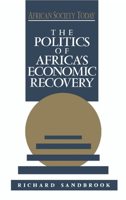 The Politics of Africa's Economic Recovery (African Society Today) 0521425638 Book Cover