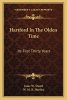 Hartford in the Olden Time; Its First Thirty Years 0548310661 Book Cover