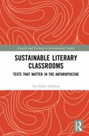 Sustainable Literary Classrooms: Texts that Matter in the Anthropocene (Research and Teaching in Environmental Studies) 1041121954 Book Cover