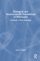 Biological and Neuroscientific Foundations of Philosophy 1032418753 Book Cover