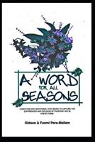 A Word For All Seasons: A Sixty - One Day Devotional That Seeks To Capture TheExperiences And Feelings Of Everyday Life In Poetic Form 109674712X Book Cover