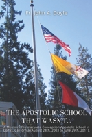 The Apostolic School That Wasn't...: A Memoir of Immaculate Conception Apostolic School in Colfax, California (August 28th, 2003 to June 29th, 2011). B08PXFV7ZM Book Cover