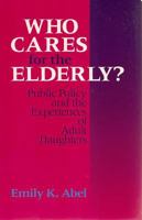 Who Cares for the Elderly?: Public Policy and the Experiences of Adult Daughters (Women in the Political Economy Series) 0877229503 Book Cover