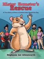 Mister Hamster's Rescue: A True Story of How a Creative Idea Saved the Day 1480850578 Book Cover