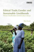 Ethical Trade, Gender and Sustainable Livelihoods: Women Smallholders and Ethicality in Kenya 1138574783 Book Cover