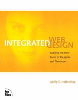 Integrated Web Design: Building the New Breed of Designer & Developer 0735712336 Book Cover