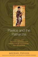 Psellos and the Patriarchs: Letters and Funeral Orations for Keroullarios, Leichoudes, and Xiphilinos 0268033285 Book Cover