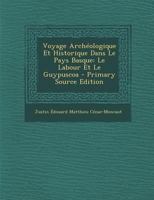 Voyage Archeologique Et Historique Dans Le Pays Basque: Le Labour Et Le Guypuscoa - Primary Source Edition 027091305X Book Cover