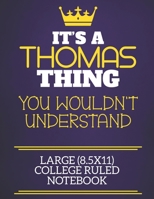 It's A Thomas Thing You Wouldn't Understand Large (8.5x11) College Ruled Notebook: Show you care with our personalised family member books, a perfect ... books are ideal for all the family to enjoy. 167509957X Book Cover
